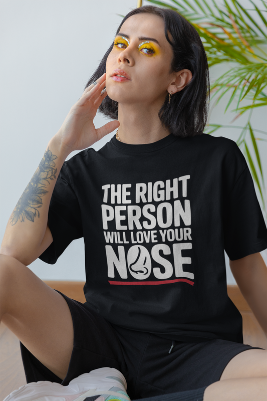 The Right Person Will Love Your Nose - Round Neck Drop Shoulder Graphic Printed Oversized Cotton T-shirt